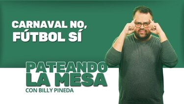 Pateando la mesa: Carnaval no, fútbol sí