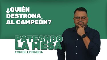 Pateando la mesa: ¿Quién destrona al campeón?