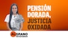 Al Grano: Pensión dorada, justicia oxidada