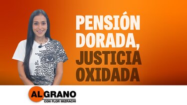Al Grano: Pensión dorada, justicia oxidada