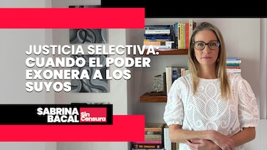 Sabrina Sin Censura: Justicia selectiva: cuando el poder exonera a los suyos