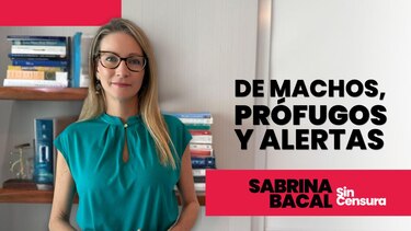 Sabrina Sin Censura: De machos, prófugos y alertas