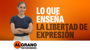 Al Grano: Lo que enseña la libertad de expresión