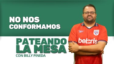 Pateando la Mesa | No nos conformamos
