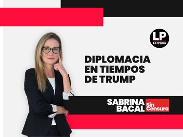 Sabrina Sin Censura: diplomacia en tiempos de Trump