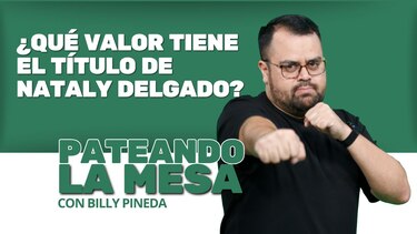 Pateando la mesa: ¿Qué valor tiene el título interino de Nataly Delgado?