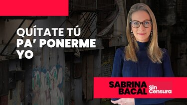Sabrina Sin Censura: Quítate tú pa’ ponerme yo