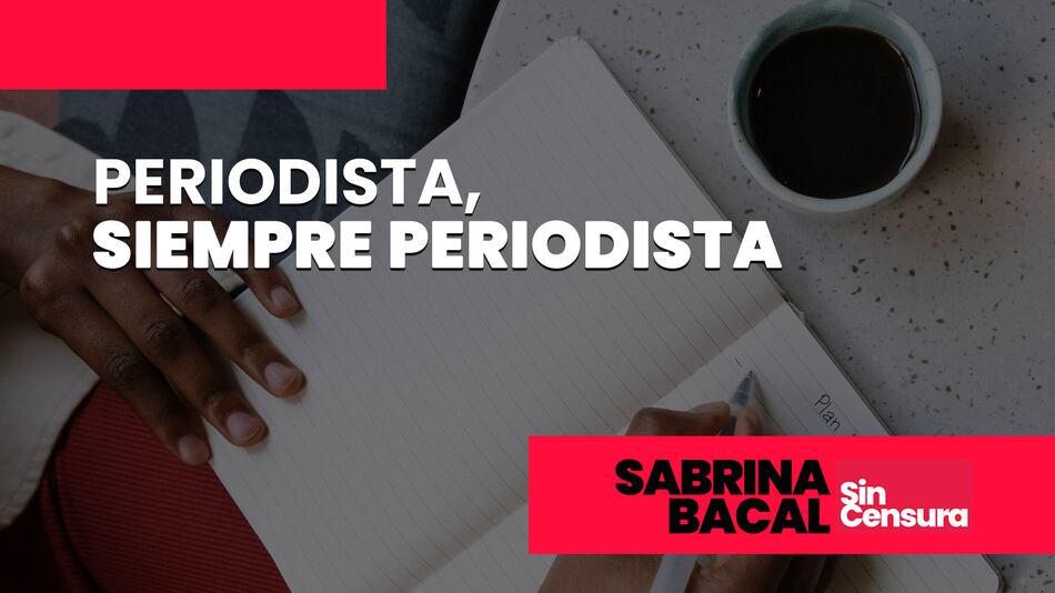 Sabrina Sin Censura: Periodista, siempre periodista